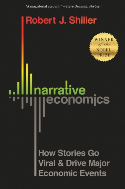 Narrative Economics – How Stories Go Viral and Drive Major Economic Events
