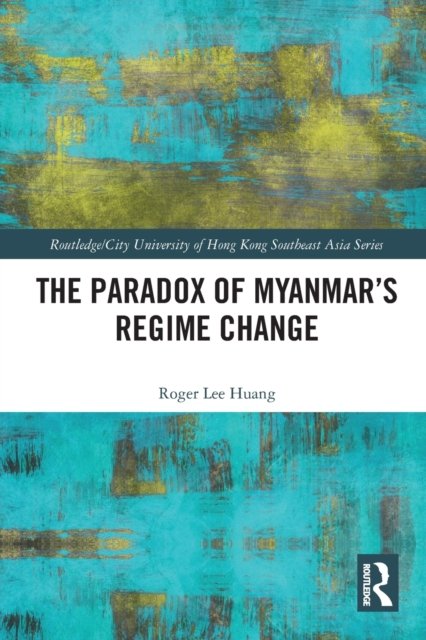 The Paradox of Myanmar''s Regime Change
