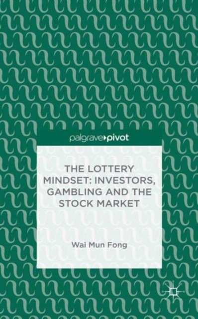 The Lottery Mindset: Investors, Gambling and the Stock Market