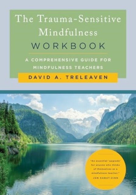 The Trauma–Sensitive Mindfulness Workbook – A Comprehensive Guide for Mindfulness Teachers