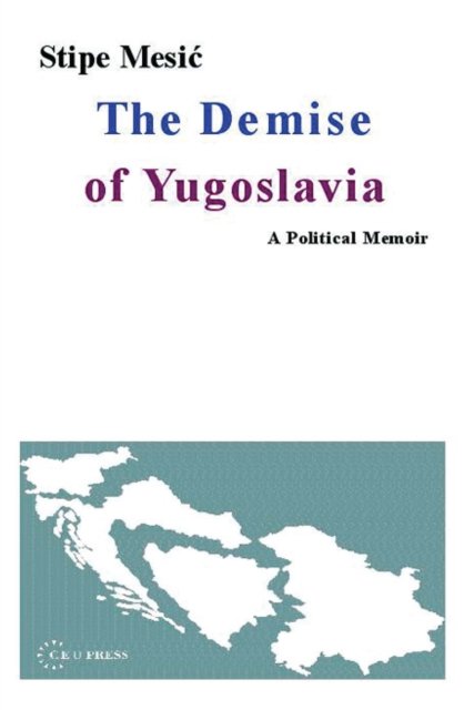 The Demise of Yugoslavia – A Political Memoir