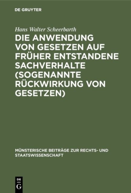 Die Anwendung von Gesetzen auf fruher entstandene Sachverhalte (sogenannte Ruckwirkung von Gesetzen)