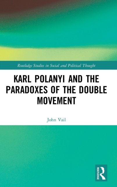 Karl Polanyi and the Paradoxes of the Double Movement