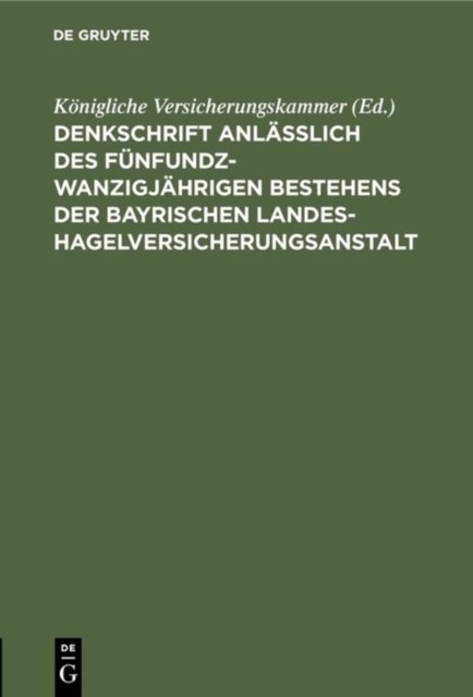 Denkschrift anlässlich des fünfundzwanzigjährigen Bestehens der Bayrischen Landes-Hagelversicherungsanstalt