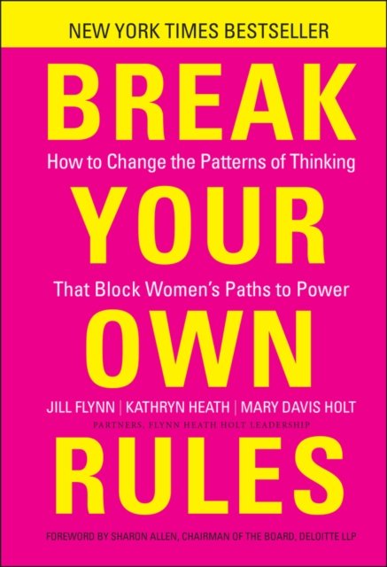 Break Your Own Rules: How to Change the Patterns o f Thinking That Block Women's Paths to Power