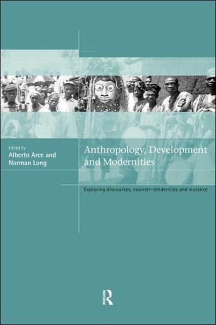 Anthropology, Development and Modernities