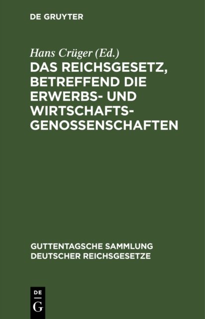 Das Reichsgesetz, Betreffend Die Erwerbs- Und Wirtschaftsgenossenschaften