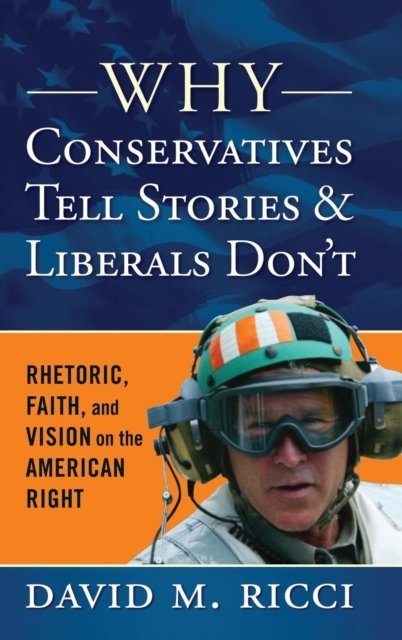 Why Conservatives Tell Stories And Liberals Don''t