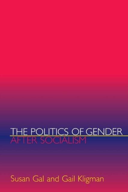 The Politics of Gender after Socialism – A Comparative–Historical Essay