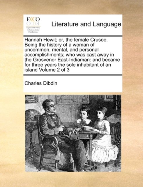 Hannah Hewit; or, the female Crusoe. Being the history of a woman of uncommon, mental, and personal accomplishments; who was cast away in the Grosvenor East-Indiaman