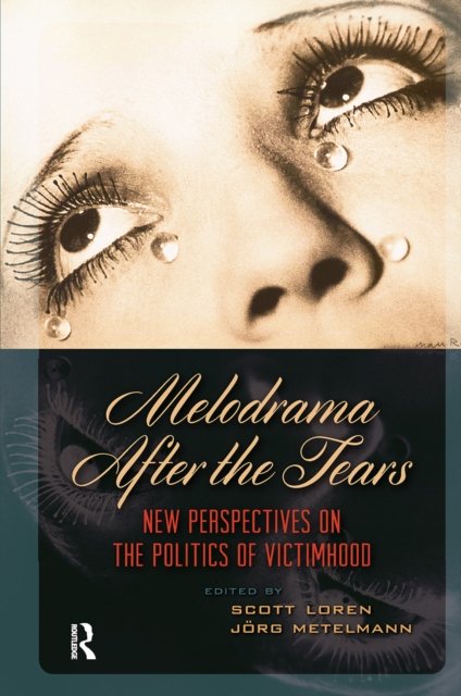 Melodrama After the Tears – New Perspectives on the Politics of Victimhood
