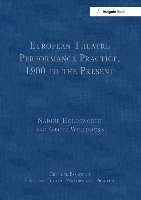 European Theatre Performance Practice, 1900 to the Present