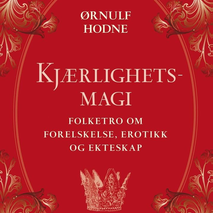 Kjærlighetsmagi - folketro om forelskelse, erotikk og ekteskap