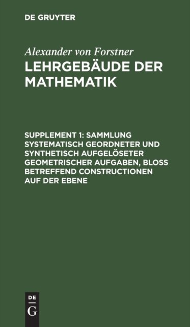 Sammlung Systematisch Geordneter Und Synthetisch Aufgeloseter Geometrischer Aufgaben, Bloß Betreffend Constructionen Auf Der Ebene