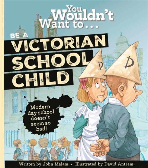 You Wouldn''t Want To Be A Victorian Schoolchild!