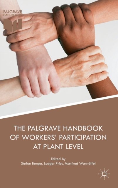 The Palgrave Handbook of Workers'' Participation at Plant Level
