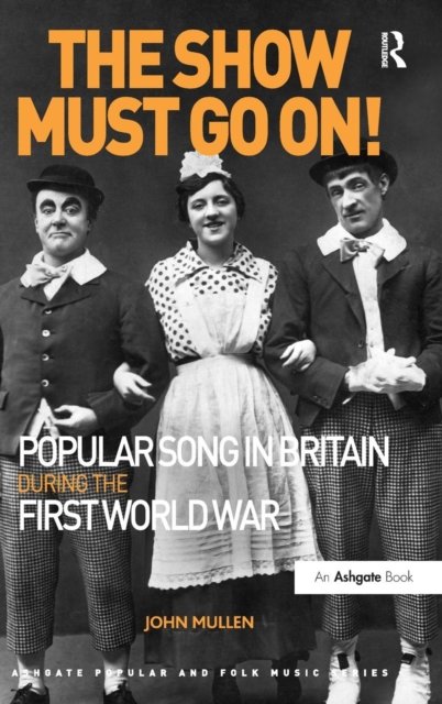 The Show Must Go On! Popular Song in Britain During the First World War