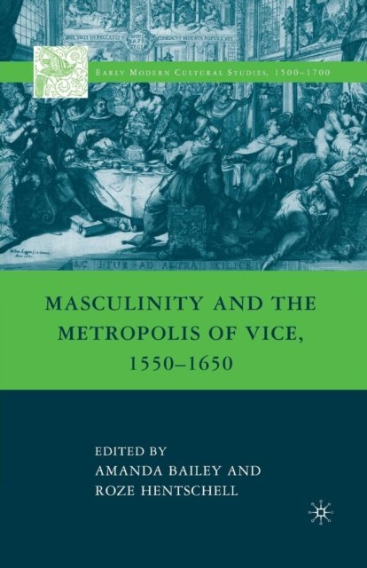 Masculinity and the Metropolis of Vice, 1550–1650