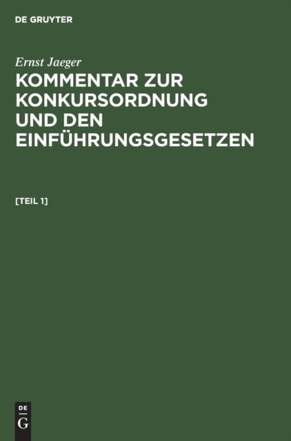 Ernst Jaeger: Kommentar Zur Konkursordnung Und Den Einfuhrungsgesetzen. [Band 1]