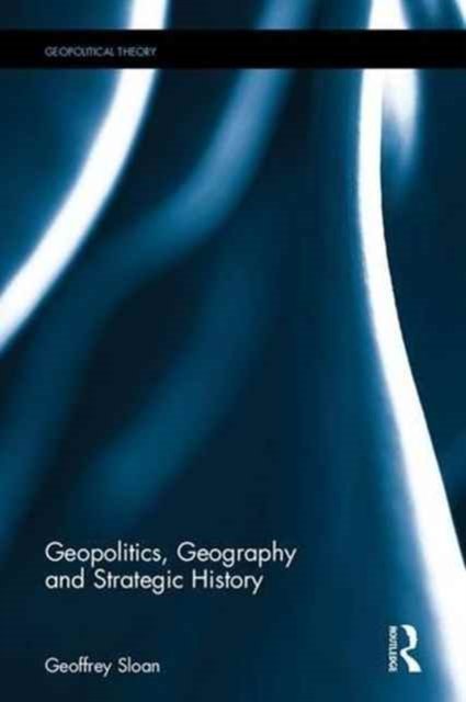 Geopolitics, Geography and Strategic History