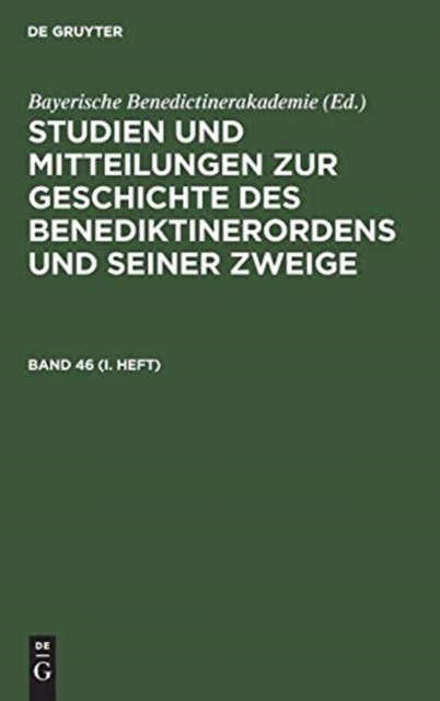 Studien Und Mitteilungen Zur Geschichte Des Benediktinerordens Und Seiner Zweige. Band 46 (I. Heft)