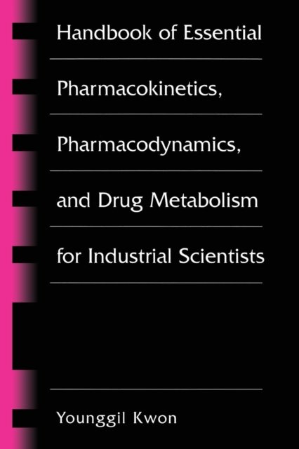 Handbook of Essential Pharmacokinetics, Pharmacodynamics and Drug Metabolism for Industrial Scientists