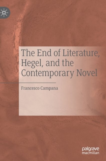 The End of Literature, Hegel, and the Contemporary Novel