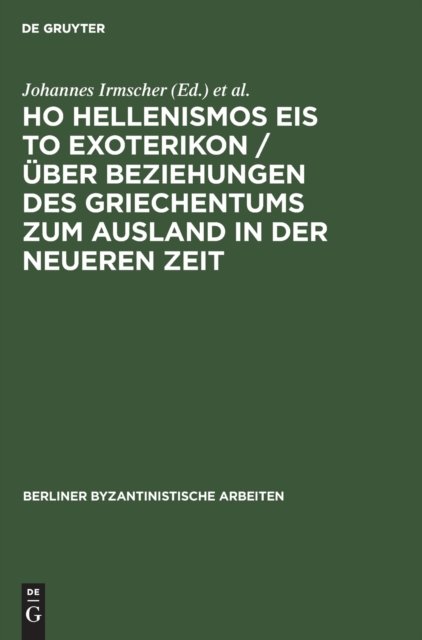 Ho Hellenismos Eis to Exoterikon / Uber Beziehungen Des Griechentums Zum Ausland in Der Neueren Zeit