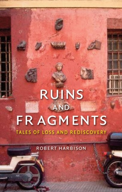 Ruins and Fragments – Tales of Loss and Rediscovery
