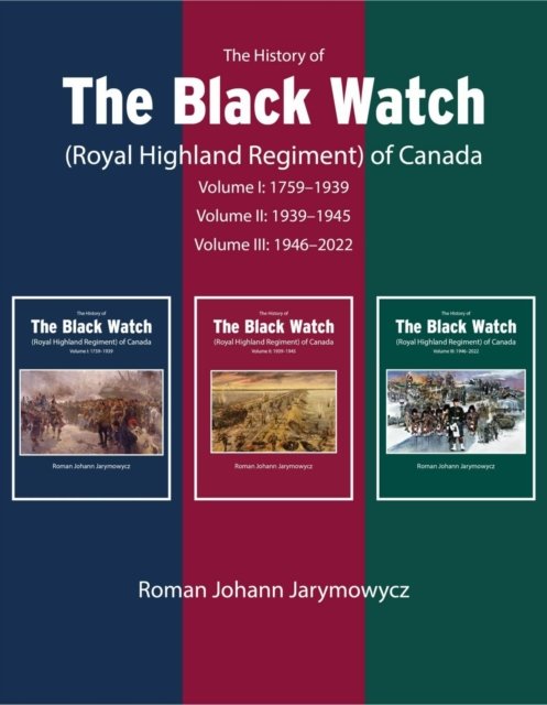 The History of the Black Watch (Royal Highland Regiment) of Canada: 3-Volume Set, 1759-2021