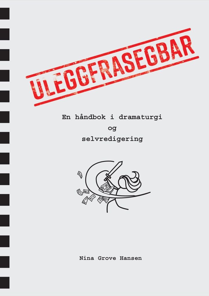 Uleggfrasegbar - en håndbok i dramaturgi og selvredigering