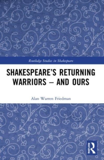 Shakespeare''s Returning Warriors - and Ours