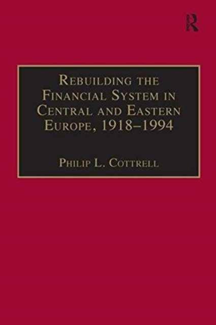 Rebuilding the Financial System in Central and Eastern Europe 1918-1994