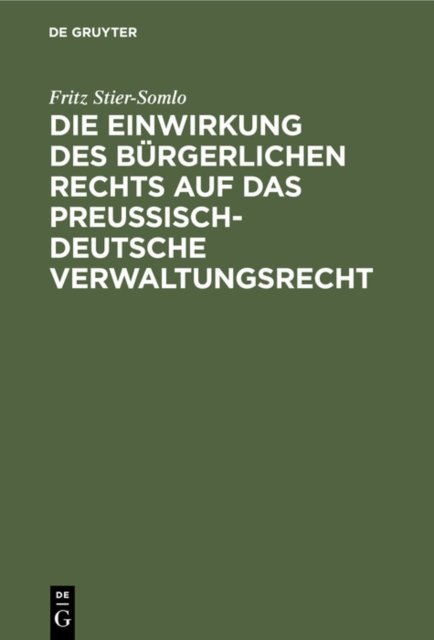 Die Einwirkung Des Burgerlichen Rechts Auf Das Preußisch-Deutsche Verwaltungsrecht