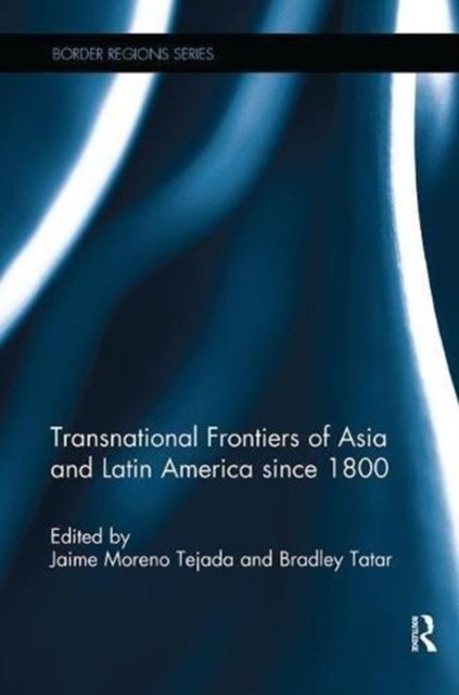 Transnational Frontiers of Asia and Latin America Since 1800