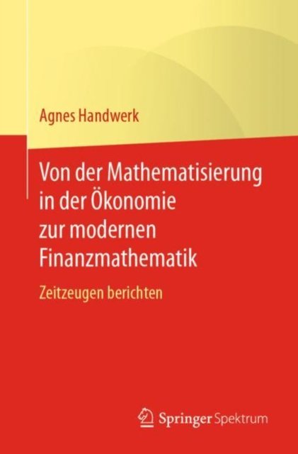 Von der Mathematisierung in der Okonomie zur modernen Finanzmathematik