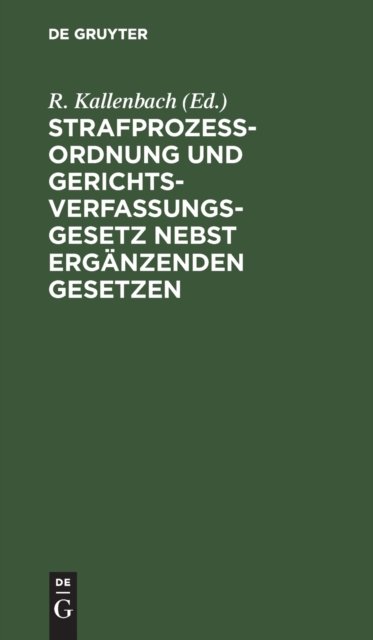 Strafprozeßordnung Und Gerichtsverfassungsgesetz Nebst Erganzenden Gesetzen