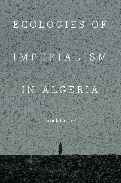 Ecologies of Imperialism in Algeria