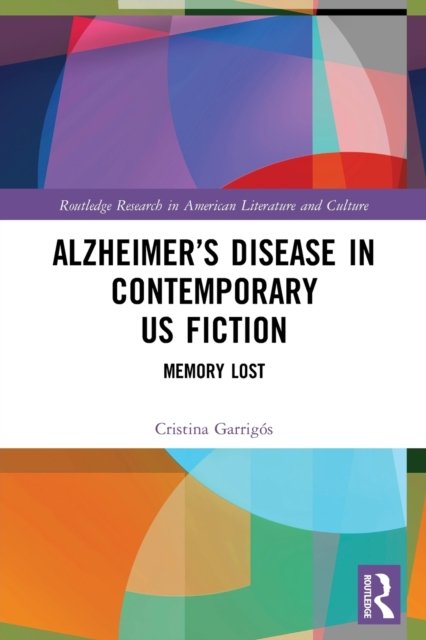 Alzheimer''s Disease in Contemporary U.S. Fiction