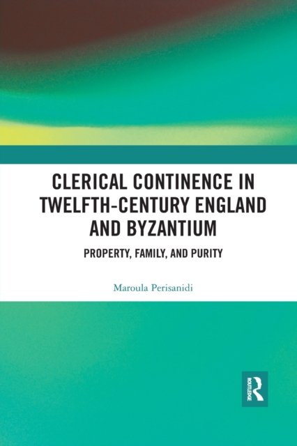 Clerical Continence in Twelfth-Century England and Byzantium