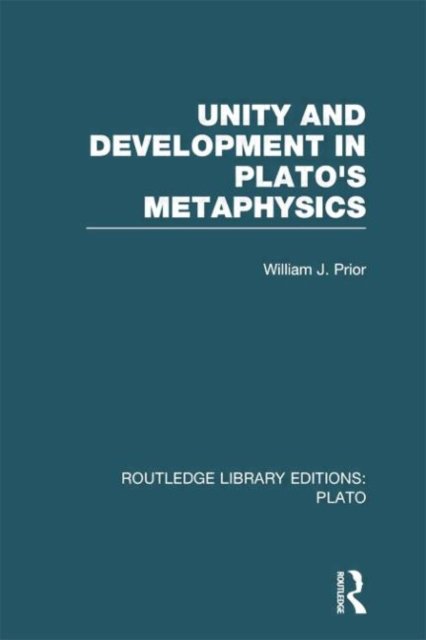 Unity and Development in Plato''s Metaphysics (RLE: Plato)