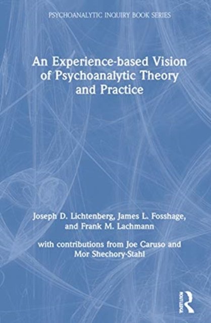 An Experience-based Vision of Psychoanalytic Theory and Practice