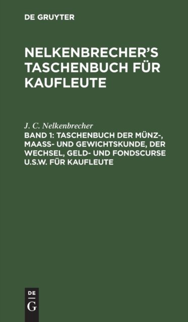 Taschenbuch Der Munz-, Maass- Und Gewichtskunde, Der Wechsel, Geld- Und Fondscurse U.S.W. Fur Kaufleute