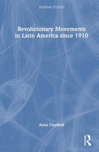 Revolutionary Movements in Latin America since 1910
