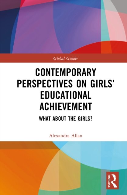 Contemporary Perspectives on Girls'' Educational Achievement