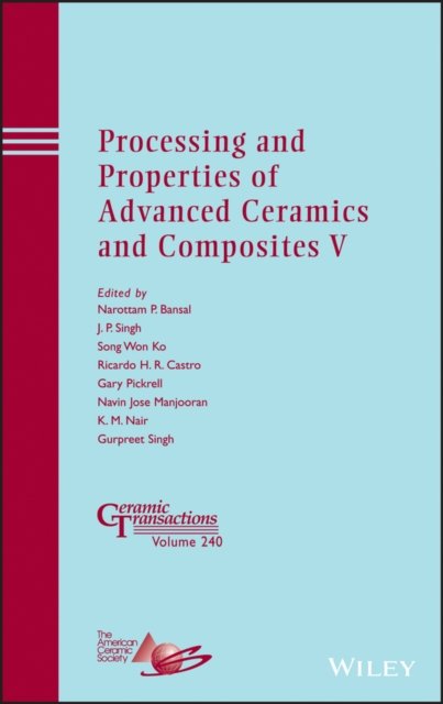 Processing and Properties of Advanced Ceramics and  Composites V – Ceramic Transactions, Volume 240