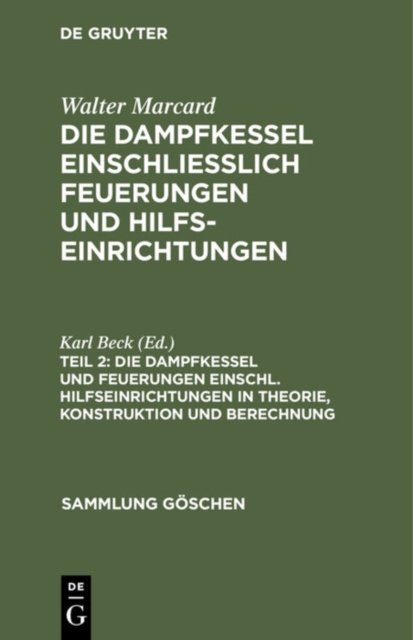 Die Dampfkessel Und Feuerungen Einschl. Hilfseinrichtungen in Theorie, Konstruktion Und Berechnung
