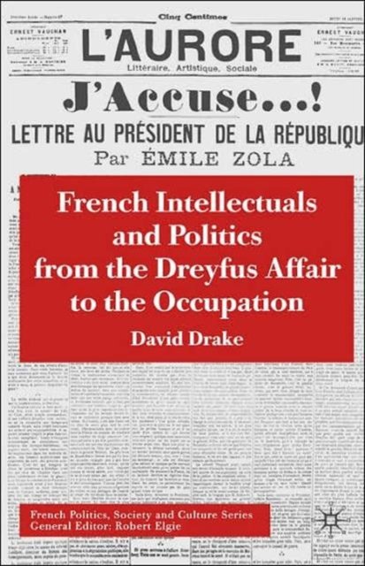 French Intellectuals and Politics from the Dreyfus Affair to the Occupation