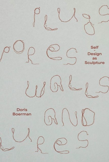 Doris Boerman: Plugs, Pores, Walls & Lures