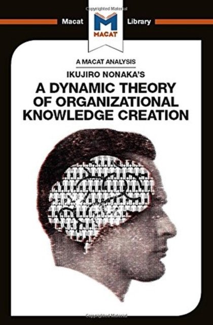 An Analysis of Ikujiro Nonaka's A Dynamic Theory of Organizational Knowledge Creation